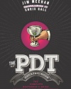 The PDT Cocktail Book: The Complete Bartender's Guide from the Celebrated Speakeasy