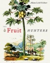 The Fruit Hunters: A Story of Nature, Adventure, Commerce, and Obsession