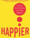 Happier: Learn the Secrets to Daily Joy and Lasting Fulfillment