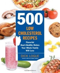 500 Low-Cholesterol Recipes: Flavorful Heart-Healthy Dishes Your Whole Family Will Love 500 Low-Cholesterol Recipes: Flavorful Heart-Healthy Dishes Your Whole Family Will Love