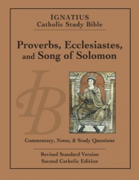 Ignatius Catholic Study Bible: Proverbs, Ecclesiastes, and Song of Solomon Ignatius Catholic Study Bible: Proverbs, Ecclesiastes, and Song of Solomon