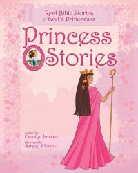 Princess Stories: Real Bible Stories of God's Princesses Princess Stories: Real Bible Stories of God's Princesses