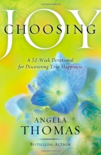 Choosing Joy: A 52-Week Devotional for Discovering True Happiness Choosing Joy: A 52-Week Devotional for Discovering True Happiness