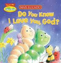 Do You Know I Love You, God? (Max Lucado's Hermie & Friends) Do You Know I Love You, God? (Max Lucado's Hermie & Friends)