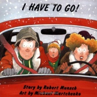 I Have To Go! (Classic Munsch) I Have To Go! (Classic Munsch)