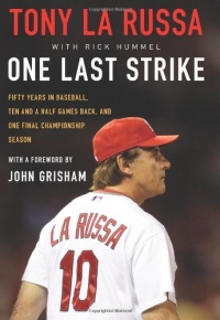 One Last Strike: Fifty Years in Baseball, Ten and a Half Games Back, and One Final Championship Season One Last Strike: Fifty Years in Baseball, Ten and a Half Games Back, and One Final Championship Season