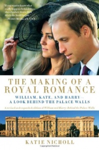 The Making of a Royal Romance: William, Kate, and Harry--A Look Behind the Palace Walls (A revised and expanded edition of William and Harry: Behind the Palace Walls) The Making of a Royal Romance: William, Kate, and Harry--A Look Behind the Palace Walls (A revised and expanded edition of William and Harry: Behind the Palace Walls)