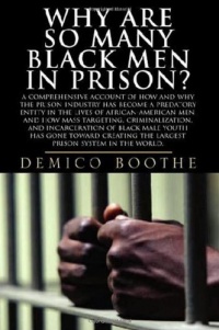 Why Are So Many Black Men in Prison? A Comprehensive Account of How and Why the Prison Industry Has Become a Predatory Entity in the Lives of African-American Men