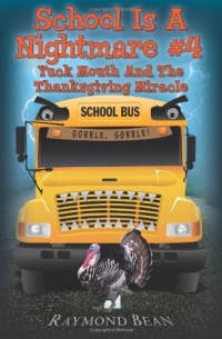 School Is A Nightmare #4 Yuck Mouth And The Thanksgiving Miracle (Volume 4) School Is A Nightmare #4 Yuck Mouth And The Thanksgiving Miracle (Volume 4)