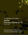 The Muvipix.com Guide to Adobe Premiere Elements 10: The tools, and how to use them, to make movies on  your personal computer using the best-selling video editing software program.