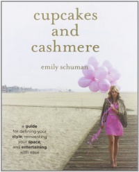 Cupcakes and Cashmere: A Guide for Defining Your Style, Reinventing Your Space, and Entertaining with Ease