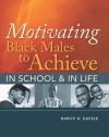 Motivating Black Males to Achieve in School & in Life