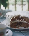 Enlightened Cakes: More Than 100 Decadently Light Layer Cakes, Bundt Cakes, Cupcakes, Cheesecakes, and More, All with Less Fat and Fewer Calories