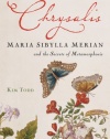 Chrysalis: Maria Sibylla Merian and the Secrets of Metamorphosis