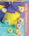 Tasty Trinkets: Polymer Clay Food Jewellery (Twenty to Make)