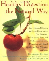 Healthy Digestion the Natural Way: Preventing and Healing Heartburn, Constipation, Gas, Diarrhea, Inflammatory Bowel and Gallbladder Diseases, Ulcers, Irritable Bowel Syndrome, and More Healthy Digestion the Natural Way: Preventing and Healing Heartburn, Constipation, Gas, Diarrhea, Inflammatory Bowel and Gallbladder Diseases, Ulcers, Irritable Bowel Syndrome, and More
