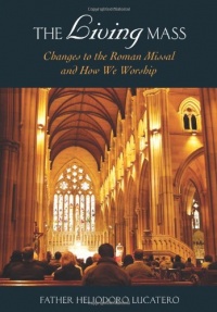 The Living Mass: Changes to the Roman Missal and How We Worship The Living Mass: Changes to the Roman Missal and How We Worship