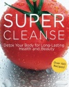 Super Cleanse: Detox Your Body for Long-Lasting Health and Beauty