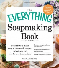 The Everything Soapmaking Book: Learn How to Make Soap at Home with Recipes, Techniques, and Step-by-Step Instructions - Purchase the right equipment ... and sell your creations (Everything Series) The Everything Soapmaking Book: Learn How to Make Soap at Home with Recipes, Techniques, and Step-by-Step Instructions - Purchase the right equipment ... and sell your creations (Everything Series)