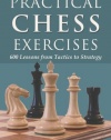 Practical Chess Exercises: 600 Lessons from Tactics to Strategy