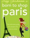 Suzy Gershman's Born to Shop Paris: The Ultimate Guide for People Who Love to Shop