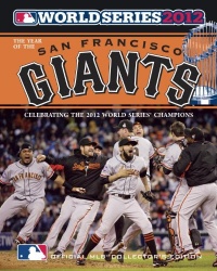 Year of the San Francisco Giants: 2012 World Series Champions Year of the San Francisco Giants: 2012 World Series Champions