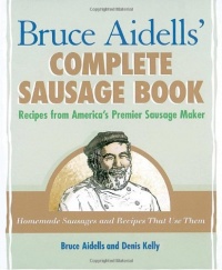Bruce Aidells's Complete Sausage Book : Recipes from America's Premium Sausage Maker Bruce Aidells's Complete Sausage Book : Recipes from America's Premium Sausage Maker