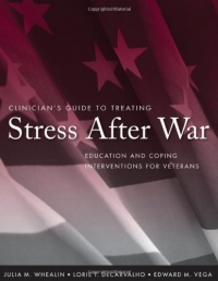 Clinician's Guide to Treating Stress After War: Education and Coping Interventions for Veterans Clinician's Guide to Treating Stress After War: Education and Coping Interventions for Veterans