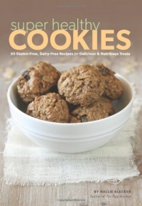 Super Healthy Cookies: 50 Gluten-Free, Dairy-Free Recipes for Delicious & Nutritious Treats