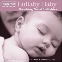 Fisher Price: Lullaby Baby: Soothing Vocal Lullabies Fisher Price: Lullaby Baby: Soothing Vocal Lullabies