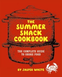 The Summer Shack Cookbook: The Complete Guide to Shore Food