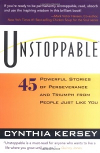 Unstoppable: 45 Powerful Stories of Perseverance and Triumph from People Just Like You Unstoppable: 45 Powerful Stories of Perseverance and Triumph from People Just Like You