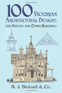 100 Victorian Architectural Designs for Houses and Other Buildings (Dover Architecture) 100 Victorian Architectural Designs for Houses and Other Buildings (Dover Architecture)
