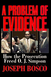 A Problem of Evidence: How the Prosecution Freed O.J. Simpson A Problem of Evidence: How the Prosecution Freed O.J. Simpson