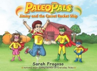 Paleo Pals: Jimmy and the Carrot Rocket Ship Paleo Pals: Jimmy and the Carrot Rocket Ship