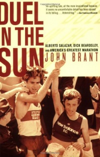 Duel in the Sun: The Story of Alberto Salazar, Dick Beardsley, and America's Greatest Marathon Duel in the Sun: The Story of Alberto Salazar, Dick Beardsley, and America's Greatest Marathon