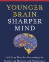 Younger Brain, Sharper Mind: A 6-Step Plan for Preserving and Improving Memory and Attention at Any Age from America's Brain Doctor