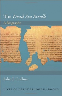The Dead Sea Scrolls: A Biography (Lives of Great Religious Books) The Dead Sea Scrolls: A Biography (Lives of Great Religious Books)