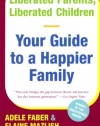 Liberated Parents, Liberated Children: Your Guide to a Happier Family