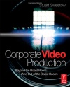 Corporate Video Production: Beyond the Board Room (And OUT of the Bored Room)