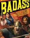 Badass: A Relentless Onslaught of the Toughest Warlords, Vikings, Samurai, Pirates, Gunfighters, and Military Commanders to Ever Live