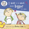 Charlie and Lola: I Want to Be Much More Bigger Like You