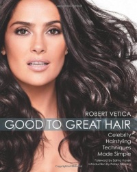 Good to Great Hair: Celebrity Hairstyling Techniques Made Simple Good to Great Hair: Celebrity Hairstyling Techniques Made Simple