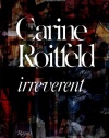 Carine Roitfeld:  Irreverent