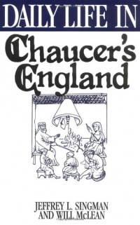 Daily Life in Chaucer's England (The Greenwood Press Daily Life Through History Series) Daily Life in Chaucer's England (The Greenwood Press Daily Life Through History Series)