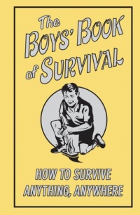 The Boys' Book Of Survival (How To Survive Anything, Anywhere) The Boys' Book Of Survival (How To Survive Anything, Anywhere)