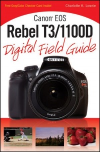 Canon EOS Rebel T3/1100D Digital Field Guide (Digital Field Guides) Canon EOS Rebel T3/1100D Digital Field Guide (Digital Field Guides)