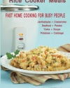 Rice Cooker Meals: Fast Home Cooking for Busy People: How to feed a family of four quickly and easily for under $10 (with leftovers!) and have less ... up so you'll be out of the kitchen quicker!