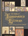 The Bible of Illuminated Letters: A Treasury of Decorative Calligraphy (Quarto Book)