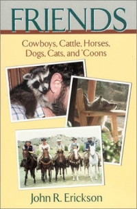 Friends: Cowboys, Cattle, Horses, Dogs, Cats, and 'Coons (Western Life) Friends: Cowboys, Cattle, Horses, Dogs, Cats, and 'Coons (Western Life)